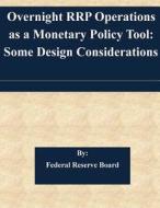 Overnight Rrp Operations as a Monetary Policy Tool: Some Design Considerations di Federal Reserve Board edito da Createspace