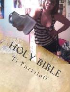 Holy Bible: The Whole Bible di Ti Burtzloff edito da Createspace
