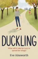 Duckling di Eve Ainsworth edito da Cornerstone