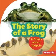 The Story of a Frog: It Starts with a Tadpole di Shannon Zemlicka edito da LERNER PUBN