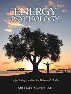 Energy Psychology di Michael Mayer edito da North Atlantic Books,U.S.