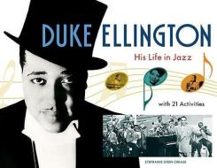 Duke Ellington: His Life in Jazz with 21 Activities di Stephanie Stein Crease edito da CHICAGO REVIEW PR