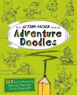 The Action-Packed Book of Adventure Doodles: 160 Fun and Exciting Drawings You Can Finish Yourself di John M. Duggan edito da ULYSSES PR