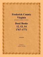 Frederick County, Virginia, Deed Book Series, Volume 4, Deed Books 12, 13, 14 di Amelia C. Gilreath edito da Heritage Books