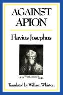 AGAINST APION di Flavius Josephus edito da Wilder Publications