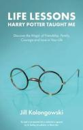 Life Lessons Harry Potter Taught Me di Jill Kolongowski edito da Ulysses Press