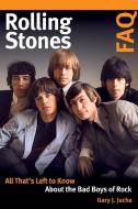 Rolling Stones FAQ: All That's Left to Know about the Bad Boys of Rock di Gary J. Jucha edito da BACKBEAT RECORDS
