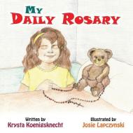 My Daily Rosary di Krysta Koenigsknecht, Josie Lapczynski edito da PUBLISHAMERICA