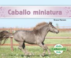 Caballo Miniatura (Miniature Horses) di Grace Hansen edito da ABDO KIDS JUMBO