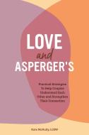 Love and Asperger's: Practical Strategies to Help Couples Understand Each Other and Strengthen Their Connection di Kate McNulty edito da ROCKRIDGE PR
