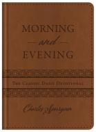 Morning and Evening: The Classic Daily Devotional di Charles Spurgeon edito da BARBOUR PUBL INC