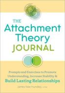 The Attachment Theory Journal: Prompts and Exercises to Promote Understanding, Increase Stability and Build Lasting Relationships di James Nee Hundley edito da ROCKRIDGE PR