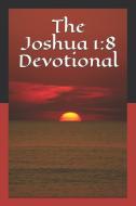 The Joshua 1: 8 Devotional di Roland Moore edito da LIGHTNING SOURCE INC