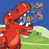 Ash the T-Rex: ROARS Vol. 01 / Team Work di Asher L. Richardson, Omar M. Richardson edito da BOOKBABY