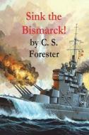Sink the Bismarck! di C. S. Forester edito da IMPORTANT BOOKS