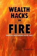 Wealth Hacks on FIRE di Russell Roy edito da Blurb