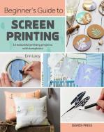 Beginner's Guide to Screen Printing di Erin Lacy edito da Search Press Ltd