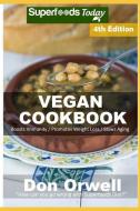 Vegan Cookbook: Over 90 Gluten Free Low Cholesterol Whole Foods Recipes Full of Antioxidants and Phytochemicals di Don Orwell edito da INDEPENDENTLY PUBLISHED