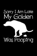 Sorry I Am Late My Golden Was Pooping: 6x9 Blank Lined Journal for Golden Retriever Pet Owner di Stephanie Park edito da INDEPENDENTLY PUBLISHED