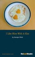I Like Mine with a Kiss di Georgia Fitch edito da OBERON BOOKS