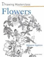 Drawing Masterclass: Flowers di Margaret Eggleton edito da Search Press Ltd