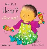 What Do I Hear? / Que Oigo? di Annie Kubler edito da Child's Play International