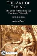 The Art of Living: The Stoics on the Nature and Function of Philosophy di John Sellars edito da BLOOMSBURY 3PL
