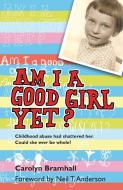 Am I a Good Girl Yet? di Carolyn Bramhall edito da Lion Hudson Plc