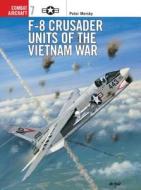 F-8 Crusader Units of the Vietnam War di Peter B. Mersky edito da Bloomsbury Publishing PLC