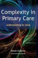 Complexity in Primary Care di Kieran Sweeney edito da Taylor & Francis Ltd