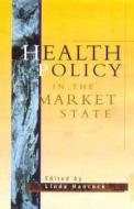 Health Policy In The Market State edito da Taylor & Francis