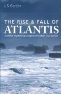 The Rise & Fall of Atlantis: And the Mysterious Origins of Human Civilization di J. S. Gordon edito da Watkins Publishing