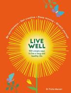 Live Well: 100 Simple Ways To Live A Better And Longer Life di Macnair Trisha edito da Modern Books