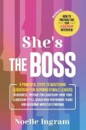 She's The Boss: 9 Powerful Steps To Mastering Leadership For Aspiring Female Leaders In Business; Learn How To Prepare For Leadership, di Noelle Ingram edito da LIGHTNING SOURCE INC