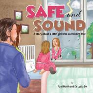 Safe and Sound. di Paul North, Lydia So edito da Inspiring Publishers