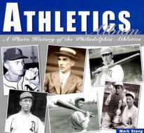 Athletics Album: A Photo History of the Philadelphia Athletics di Mark Stang edito da Orange Frazer Press