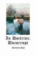 In Doctrine, Uncorrupt di Matthew Pope edito da Searchlight Press