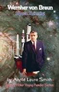 Wernher Von Braun - Space Scientist di Annie Laura Smith edito da Ardent Writer Press, LLC