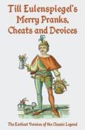 Till Eulenspiegel's Merry Pranks, Cheats, and Devices: The Earliest Version of the Classic Legend di N. edito da LIGHTNING SOURCE INC