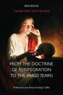 The Rectified Scottish Rite: From the Doctrine of Reintegration to the Imago Templi di Rémi Boyer edito da BOOKBABY