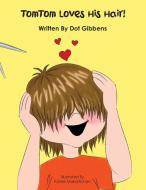 Tomtom Loves His Hair! di Gibbens Dot Gibbens edito da Outskirts Press