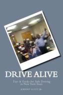 Drive Alive: Johnny's Guide to Driving di Johnny Scott Jr edito da Createspace Independent Publishing Platform