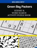 Green Bay Packers Sudoku and Word Search Activity Puzzle Book di Mega Media Depot edito da Createspace Independent Publishing Platform