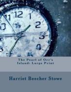 The Pearl of Orr's Island: Large Print di Harriet Beecher Stowe edito da Createspace Independent Publishing Platform