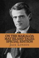 On the Makaloa Mat Island Tales: Special Edition di Jack London edito da Createspace Independent Publishing Platform