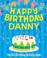 Happy Birthday Danny - The Big Birthday Activity Book: (personalized Children's Activity Book) di Birthdaydr edito da Createspace Independent Publishing Platform