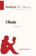 Ebook L'Iliade d'Homère (Analyse de l'oeuvre) di lePetitLitteraire, Hadrien Seret, Ariane César edito da lePetitLitteraire.fr