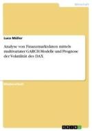 Analyse von Finanzmarktdaten mittels multivariater GARCH-Modelle und Prognose der Volatilität des DAX di Luca Müller edito da GRIN Verlag