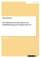 Das Markensteuerrad. Analyse der Fußballabteilung des Wuppertaler SV di Timo Drieschner edito da GRIN Verlag