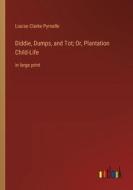 Diddie, Dumps, and Tot; Or, Plantation Child-Life di Louise Clarke Pyrnelle edito da Outlook Verlag